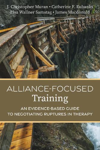 Alliance-Focused Training: An Evidence-Based Guide to Negotiating Ruptures in Therapy  by J. Christopher Muran at Abbey's Bookshop, 