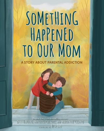 Something Happened to Our Mom: A Story About Parental Addiction  by Ann Hazzard at Abbey's Bookshop, 