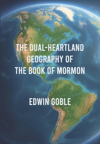 The Dual-Heartland Geography of the Book of Mormon