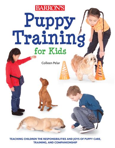 Puppy Training for Kids: Teaching Children the Responsibilities and Joys of Puppy Care, Training, and Companionship  by Colleen Pelar at Abbey's Bookshop, 