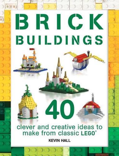 Brick Buildings: 40 Clever & Creative Ideas to Make from Classic Lego  by Kevin Hall at Abbey's Bookshop, 