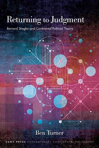 Returning to Judgment: Bernard Stiegler and Continental Political Theory  by Ben Turner at Abbey's Bookshop, 