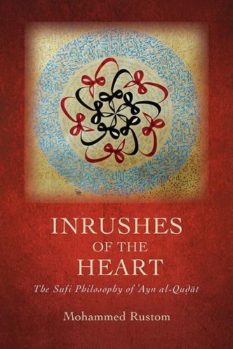 Inrushes of the Heart: The Sufi Philosophy of ʿAyn al-Quḍāt  by Mohammed Rustom at Abbey's Bookshop, 
