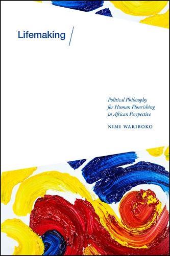 Lifemaking: Political Philosophy for Human Flourishing in African Perspective  by Nimi Wariboko at Abbey's Bookshop, 