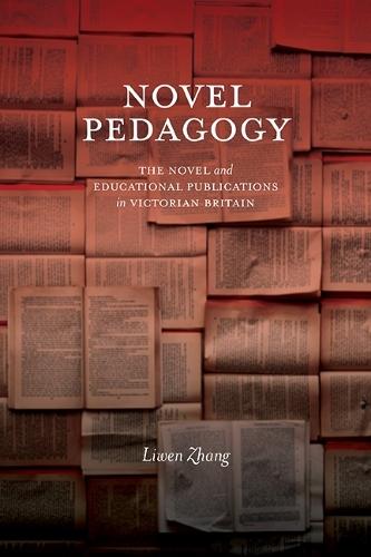 Novel Pedagogy: The Novel and Educational Publications in Victorian Britain  by Liwen Zhang at Abbey's Bookshop, 