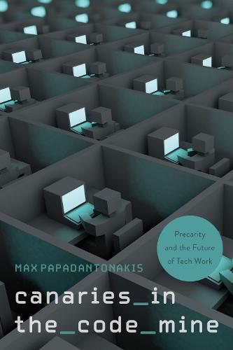 Canaries in the Code Mine: Precarity and the Future of Tech Work  by Max Papadantonakis at Abbey's Bookshop, 