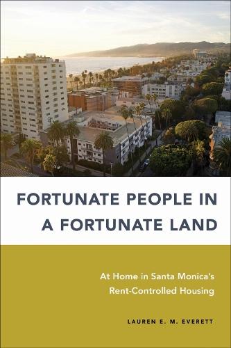 Fortunate People in a Fortunate Land: At Home in Santa Monica's Rent-Controlled Housing  by Lauren E. M. Everett at Abbey's Bookshop, 