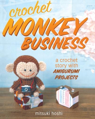 Crochet Monkey Business: A Crochet Story with Amigurumi Projects  by Mitsuki Hoshi at Abbey's Bookshop, 