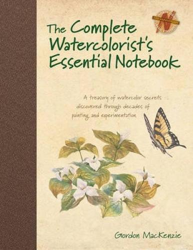 The Complete Watercolorist's Essential Notebook: A Treasury of Watercolor Secrets Discovered Through Decades of Painting and Experimentation  by Gordon Mackenzie at Abbey's Bookshop, 