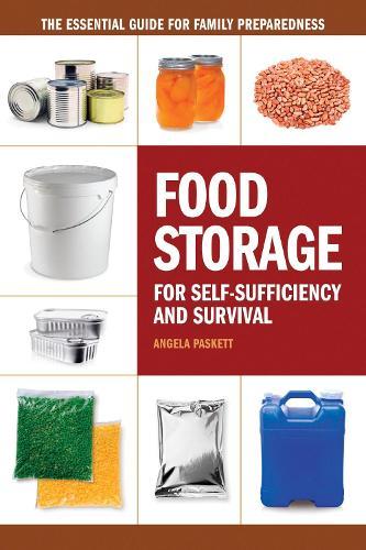 Food Storage for Self-Sufficency and Survival: The Essential Guide for Family Preparedness  by Angela Paskett at Abbey's Bookshop, 