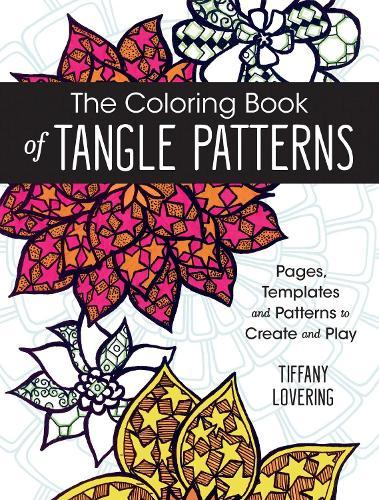 The Coloring Book of Tangle Patterns: Pages, Templates and Patterns to Create and Play  by Tiffany Lovering at Abbey's Bookshop, 