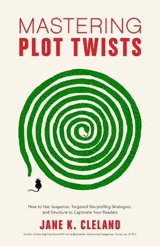 Mastering Plot Twists: How to Use Suspense, Targeted Storytelling Strategies, and Structure to Captivate Your Readers  by Jane K. Cleland at Abbey's Bookshop, 