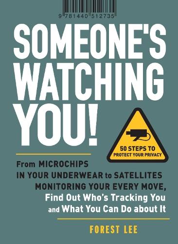 Someone's Watching You!: From Micropchips in your Underwear to Satellites Monitoring Your Every Move, Find Out Who's Tracking You and What You Can Do about It  by Forest Lee at Abbey's Bookshop, 