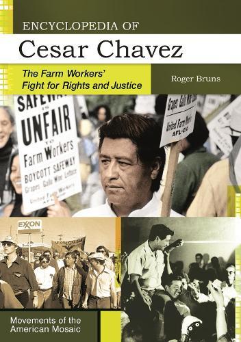 Encyclopedia of Cesar Chavez: The Farm Workers' Fight for Rights and Justice  by Roger Bruns (Independent Scholar, USA) at Abbey's Bookshop, 