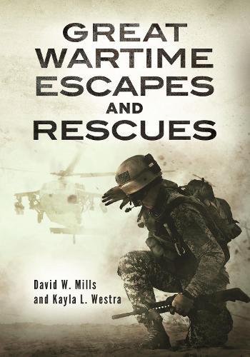 Great Wartime Escapes and Rescues  by David W. Mills (US Army Command and General Staff College) at Abbey's Bookshop, 