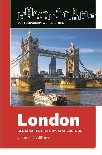 London: Geography, History, and Culture  by Victoria R. Williams (Independent Scholar, UK) at Abbey's Bookshop, 