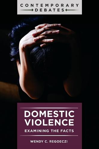 Domestic Violence: Examining the Facts  by Wendy C. Regoeczi (University of South Carolina, USA) at Abbey's Bookshop, 