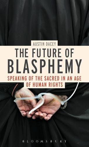 The Future of Blasphemy: Speaking of the Sacred in an Age of Human Rights  by Dr Austin Dacey at Abbey's Bookshop, 
