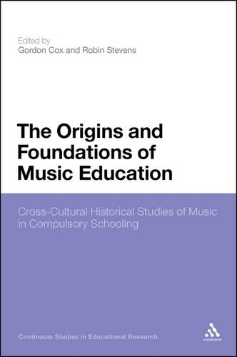 The Origins and Foundations of Music Education: Cross-Cultural Historical Studies of Music in Compulsory Schooling