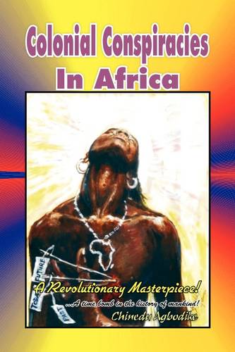 Colonial Conspiracies in Africa  by Chinedu Agbodike at Abbey's Bookshop, 