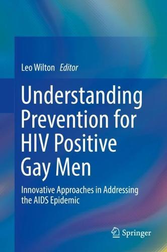 Understanding Prevention for HIV Positive Gay Men: Innovative Approaches in Addressing the AIDS Epidemic  by Leo Wilton at Abbey's Bookshop, 