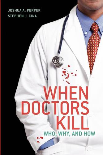 When Doctors Kill: Who, Why, and How  by Joshua A. Perper at Abbey's Bookshop, 