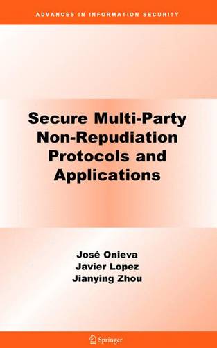 Secure Multi-Party Non-Repudiation Protocols and Applications  by José A. Onieva at Abbey's Bookshop, 