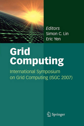 Grid Computing: International Symposium on Grid Computing (ISGC 2007)  by Simon C. Lin at Abbey's Bookshop, 