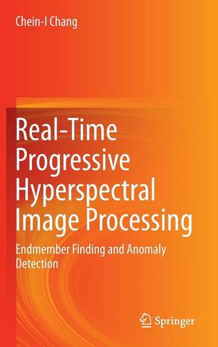Real-Time Progressive Hyperspectral Image Processing: Endmember Finding and Anomaly Detection  by Chein-I Chang at Abbey's Bookshop, 