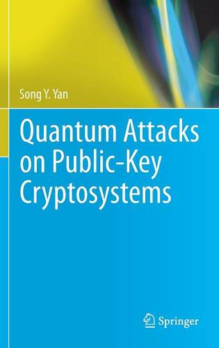 Quantum Attacks on Public-Key Cryptosystems  by Song Y. Yan at Abbey's Bookshop, 