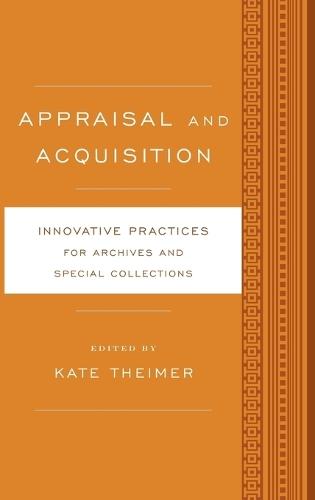 Appraisal and Acquisition: Innovative Practices for Archives and Special Collections  by Kate Theimer at Abbey's Bookshop, 