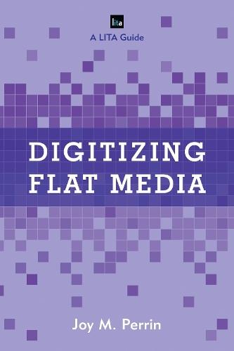 Digitizing Flat Media: Principles and Practices  by Joy M. Perrin (Texas Tech University Library) at Abbey's Bookshop, 
