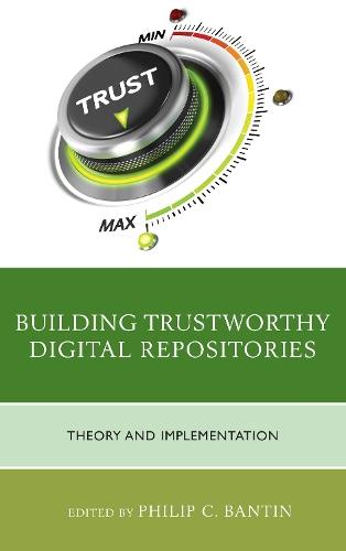 Building Trustworthy Digital Repositories: Theory and Implementation  by Philip C. Bantin at Abbey's Bookshop, 
