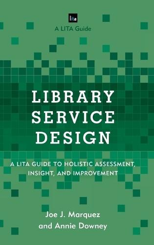 Library Service Design: A LITA Guide to Holistic Assessment, Insight, and Improvement  by Joe J. Marquez at Abbey's Bookshop, 
