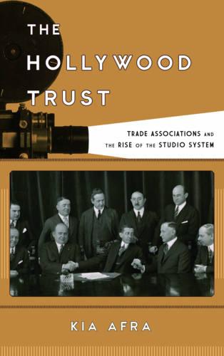 The Hollywood Trust: Trade Associations and the Rise of the Studio System  by Kia Afra at Abbey's Bookshop, 