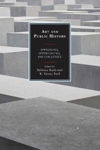 Art and Public History: Approaches, Opportunities, and Challenges  by Rebecca Bush at Abbey's Bookshop, 