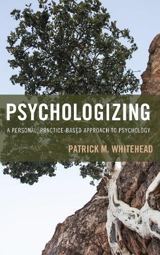 Psychologizing: A Personal, Practice-Based Approach to Psychology  by Patrick M. Whitehead at Abbey's Bookshop, 