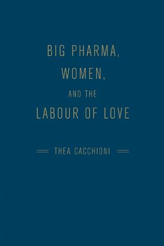 Big Pharma, Women, and the Labour of Love  by Thea Cacchioni at Abbey's Bookshop, 