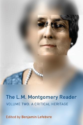 The L.M. Montgomery Reader: Volume Two: a Critical Heritage  by Benjamin Lefebvre at Abbey's Bookshop, 