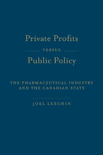 Private Profits Versus Public Policy: The Pharmaceutical Industry and the Canadian State