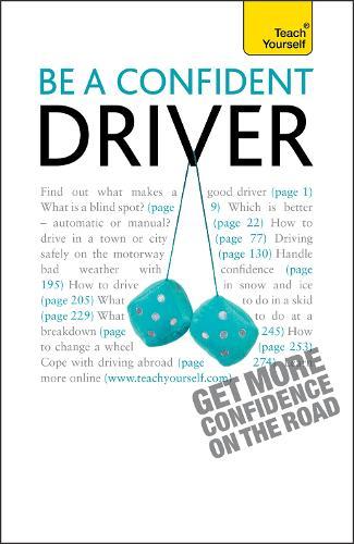 Be a Confident Driver: The essential guide to roadcraft for motorists old and new