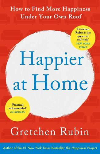 Happier at Home: Kiss More, Jump More, Abandon a Project, Read Samuel Johnson, and My Other Experiments in the Practice of Everyday Life  by Gretchen Rubin at Abbey's Bookshop, 