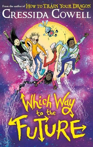 Which Way To The Future: The out-of-this-world new series from the author of HOW TO TRAIN YOUR DRAGON  by Cressida Cowell at Abbey's Bookshop, 