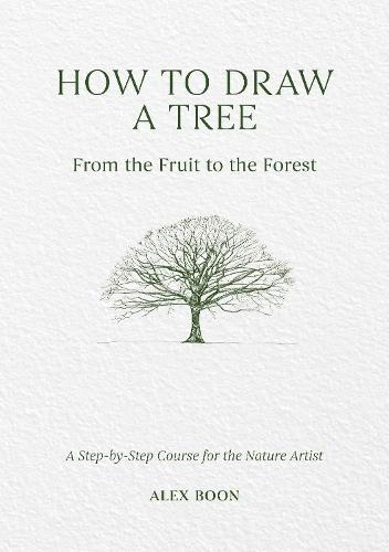 How to Draw a Tree: from the Fruit to the Forest: A Step-by-Step Course for the Nature Artist  by Alex Boon at Abbey's Bookshop, 