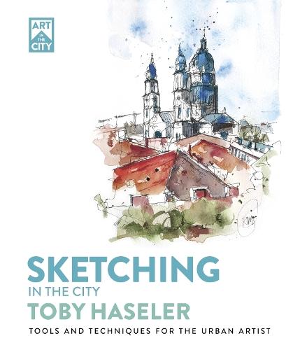 Sketching in the City: Tools and Techniques for the Urban Artist  by Toby Haseler at Abbey's Bookshop, 