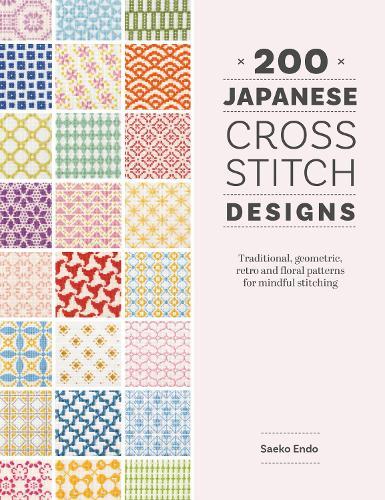 200 Japanese Cross Stitch Designs: Traditional, Geometric, Retro and Floral Patterns for Mindful Stitching  by Saeko Endo at Abbey's Bookshop, 