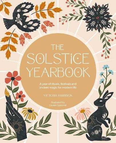 The Solstice Yearbook: A Year of Rituals, Festivals and Ancient Magic for Modern Life  by Victoria Harrison at Abbey's Bookshop, 