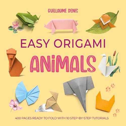 Easy Origami Animals: 400 Pages Ready to Fold with 10 Step-by-Step Tutorials  by Guillaume Denis at Abbey's Bookshop, 