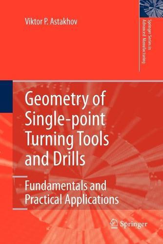 Geometry of Single-point Turning Tools and Drills: Fundamentals and Practical Applications  by Viktor P. Astakhov at Abbey's Bookshop, 