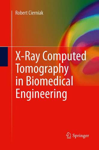 X-Ray Computed Tomography in Biomedical Engineering  by Robert Cierniak at Abbey's Bookshop, 